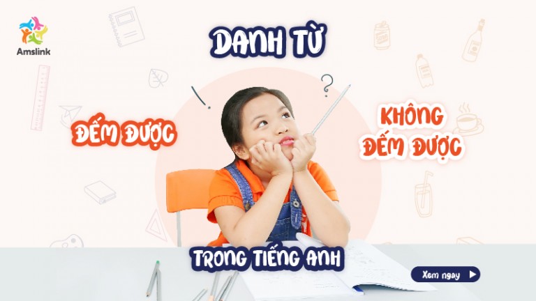 DANH TỪ ĐẾM ĐƯỢC VÀ KHÔNG ĐẾM ĐƯỢC TRONG TIẾNG ANH 